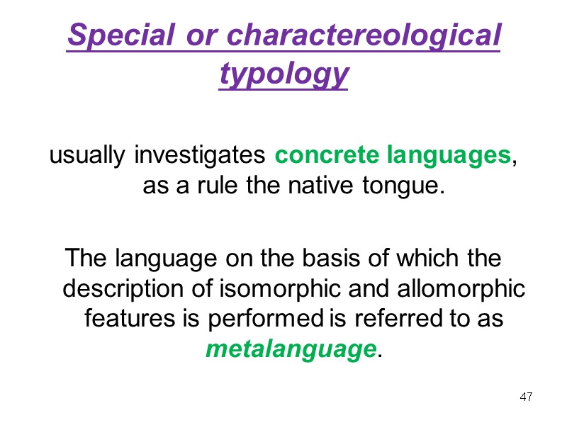 Special or charactereological typology  usually investigates concrete languages, as a rule the native